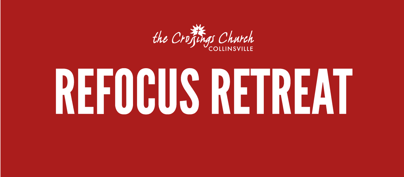 refocus retreat campus ministry crossings church collinsville il